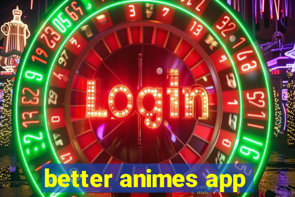 better animes app